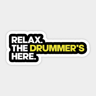 Relax. The Drummer's Here Sticker